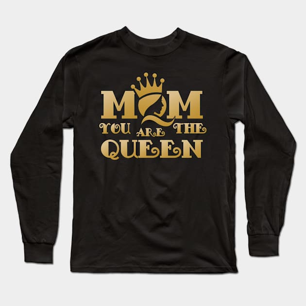 Mom You Are The Queen Long Sleeve T-Shirt by FrancisDouglasOfficial